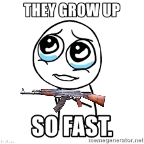 They grow up so fast | image tagged in they grow up so fast | made w/ Imgflip meme maker