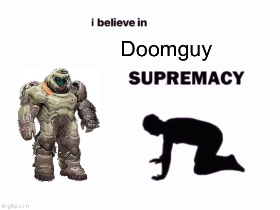 This was the last screenshot of doomguy I took lol | Doomguy | image tagged in i believe in blank supremacy,doomguy,not a simp,i promise,why are you reading the tags anyway,bruh | made w/ Imgflip meme maker