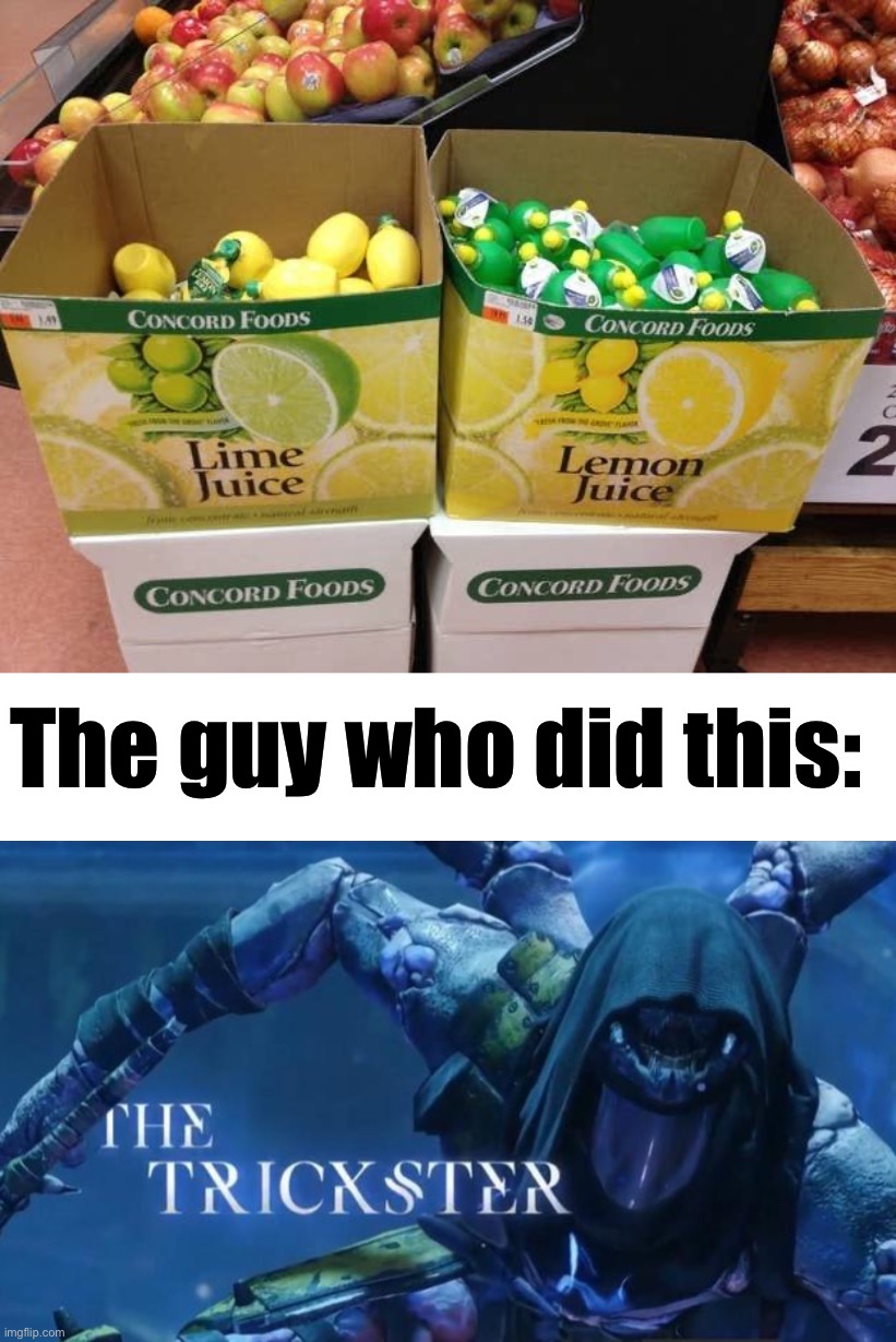 This image makes me angry for some reason |  The guy who did this: | image tagged in the trickster,memes,funny,angry,lemon,lime | made w/ Imgflip meme maker