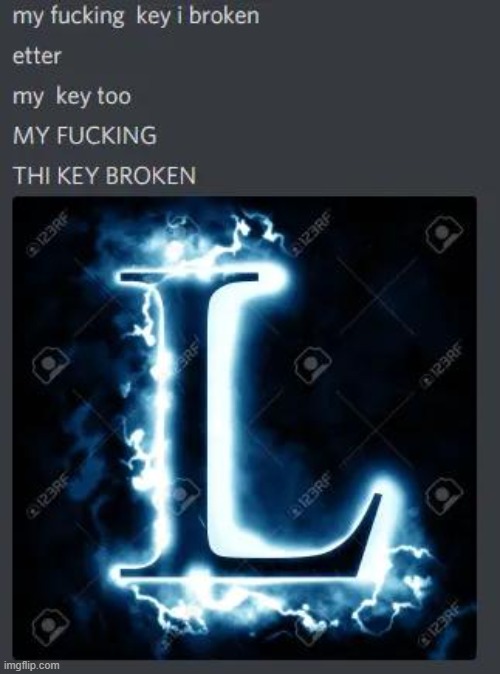 this is funny because my l key is actually broken and the only way I can type is using the touch keyboard | made w/ Imgflip meme maker