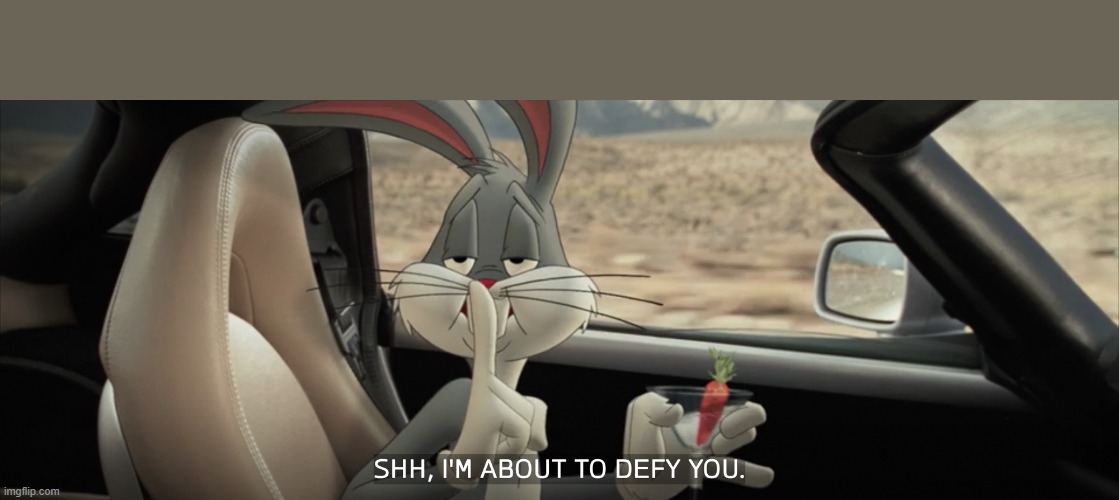 Bugs defies you | image tagged in bugs bunny,denial | made w/ Imgflip meme maker