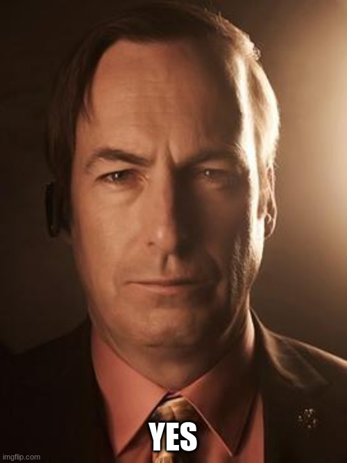 Saul Goodman | YES | image tagged in saul goodman | made w/ Imgflip meme maker