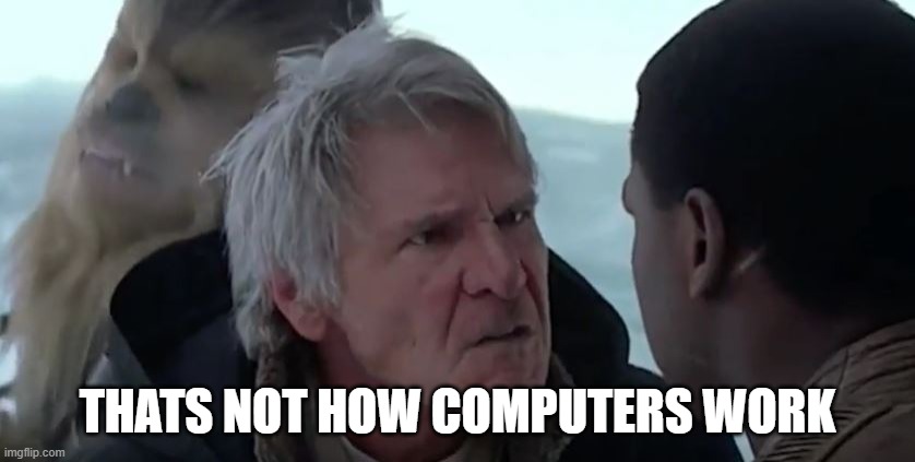 That's not how the force works  | THATS NOT HOW COMPUTERS WORK | image tagged in that's not how the force works | made w/ Imgflip meme maker