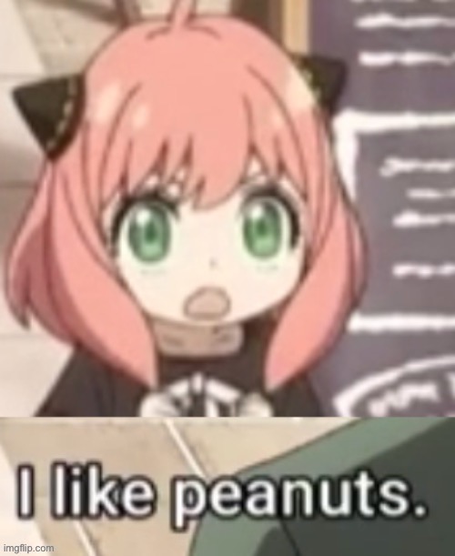 Anya I like peanuts | image tagged in anya i like peanuts | made w/ Imgflip meme maker