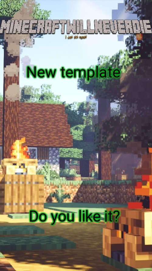 New template | New template; Do you like it? | image tagged in minecraftwillneverdie template | made w/ Imgflip meme maker