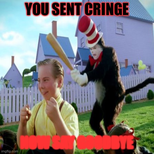 YOU SEND CRINGE! - Imgflip