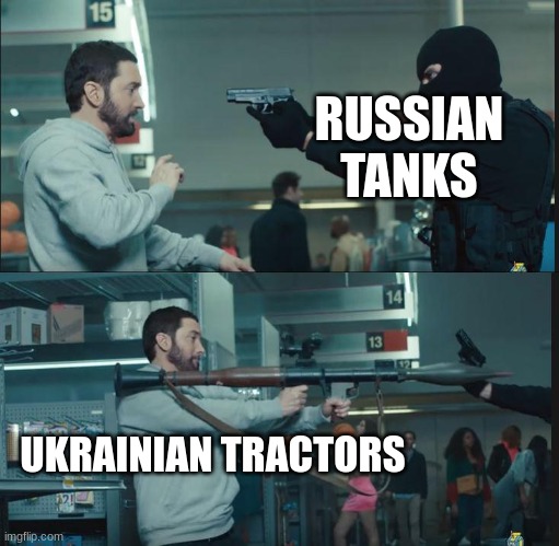  RUSSIAN TANKS; UKRAINIAN TRACTORS | image tagged in eminem rocket launcher | made w/ Imgflip meme maker