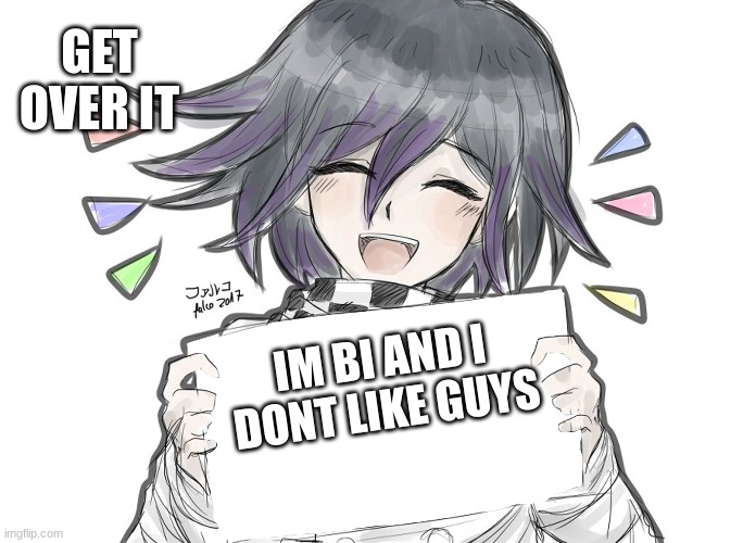 im just sayin | GET OVER IT; IM BI AND I DONT LIKE GUYS | image tagged in kokichi holding blank sign | made w/ Imgflip meme maker