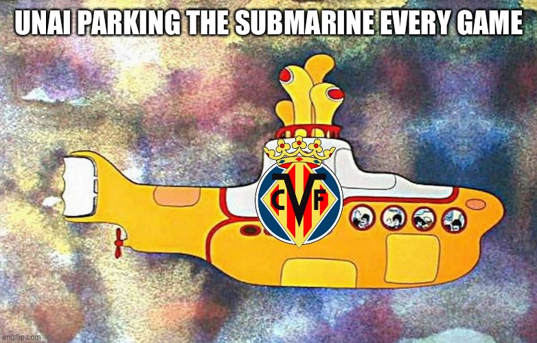 Yellow Submarine | UNAI PARKING THE SUBMARINE EVERY GAME | image tagged in yellow submarine,villareal,bayern munich | made w/ Imgflip meme maker