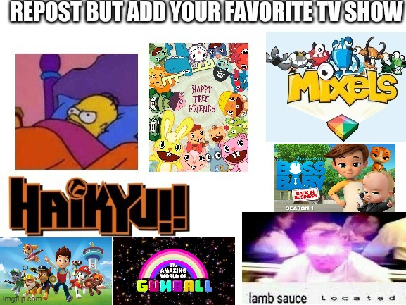 I have 3 favorite TV shows | image tagged in tv shows,paw patrol,boss baby,the amazing world of gumball | made w/ Imgflip meme maker