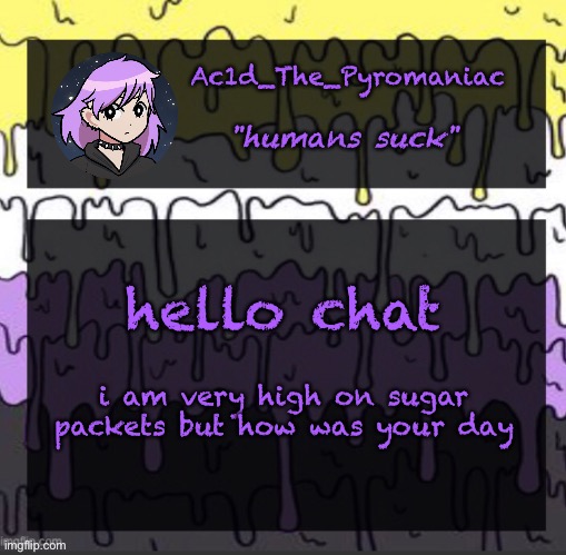 ueueueueueue | hello chat; i am very high on sugar packets but how was your day | image tagged in ueueueueueue | made w/ Imgflip meme maker