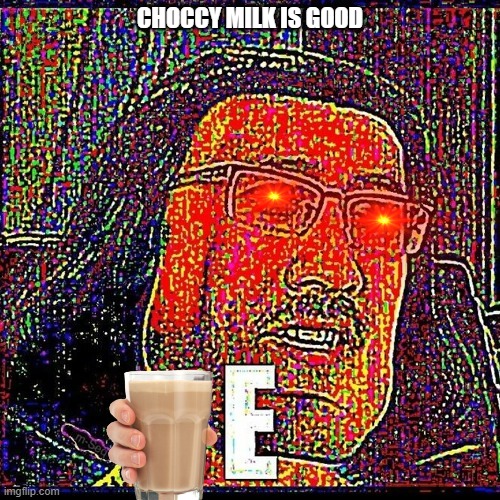E | CHOCCY MILK IS GOOD | image tagged in memes,markiplier | made w/ Imgflip meme maker