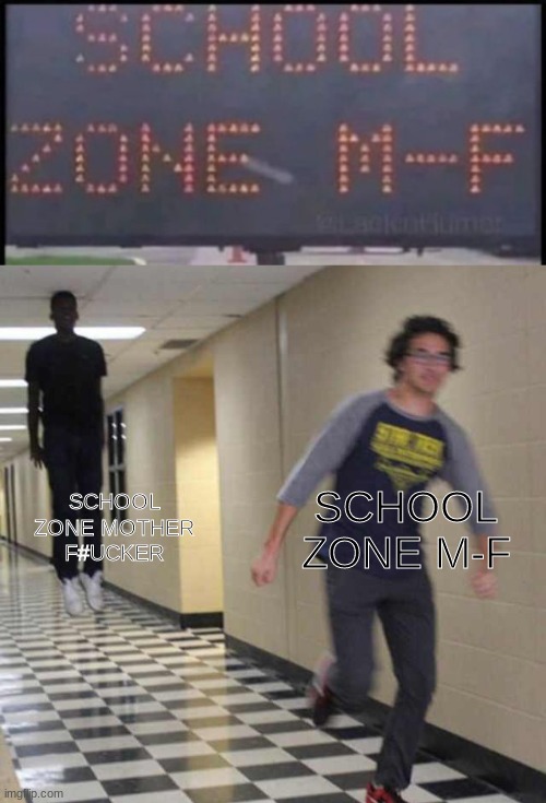 there are 2 ways to say it | SCHOOL ZONE MOTHER F#UCKER; SCHOOL ZONE M-F | image tagged in floating boy chasing running boy,running,funny memes,memes,funny meme,school | made w/ Imgflip meme maker