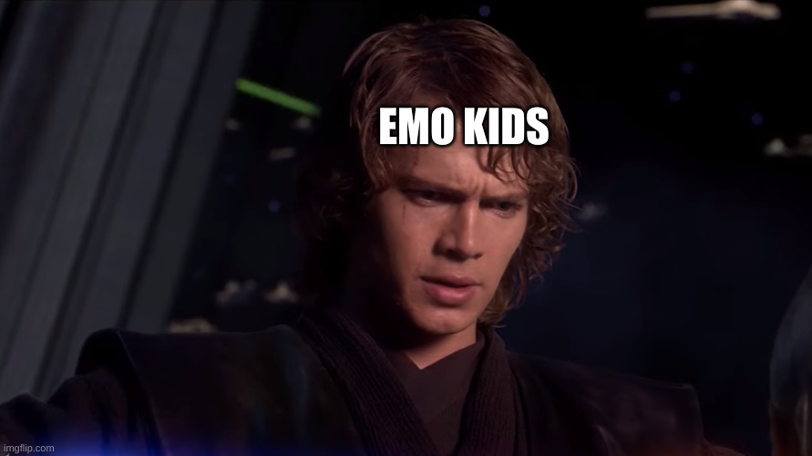 I shouldnt | EMO KIDS | image tagged in i shouldnt | made w/ Imgflip meme maker