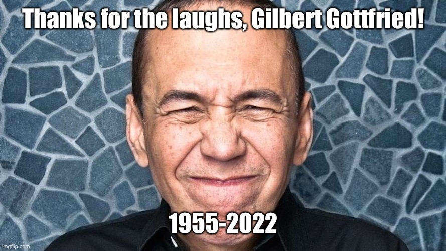 Thanks for the laughs! | Thanks for the laughs, Gilbert Gottfried! 1955-2022 | image tagged in gilbert gottfried,memes,rest in peace,tribute | made w/ Imgflip meme maker