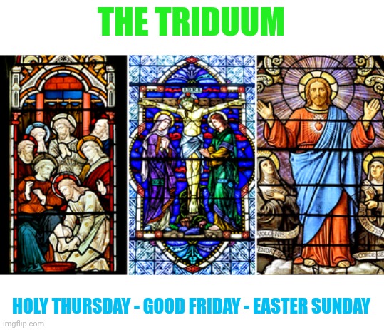 Have a blessed Holy Week and a Joyful Easter! | THE TRIDUUM; HOLY THURSDAY - GOOD FRIDAY - EASTER SUNDAY | made w/ Imgflip meme maker
