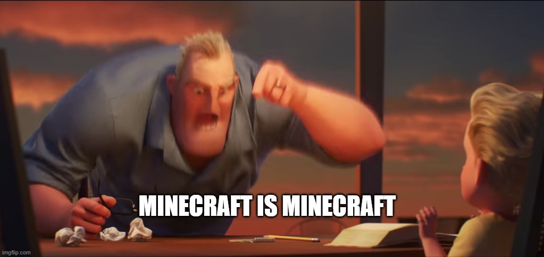 math is math | MINECRAFT IS MINECRAFT | image tagged in math is math | made w/ Imgflip meme maker