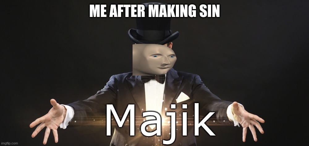 Magic | ME AFTER MAKING SIN | image tagged in magic | made w/ Imgflip meme maker