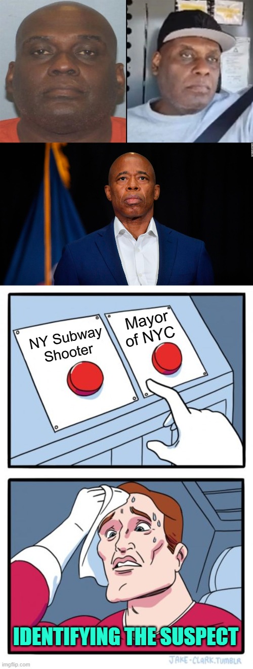 Police Lineup | Mayor of NYC; NY Subway Shooter; IDENTIFYING THE SUSPECT | image tagged in memes,two buttons,nyc,subway,they are the same picture | made w/ Imgflip meme maker