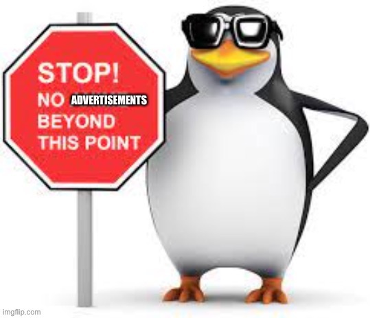 Stop! No advertisements beyond this point | image tagged in stop no advertisements beyond this point | made w/ Imgflip meme maker