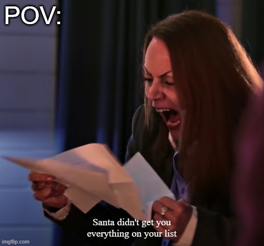 POV: your seven years old and this happens | POV:; Santa didn't get you everything on your list | image tagged in christmas memes | made w/ Imgflip meme maker