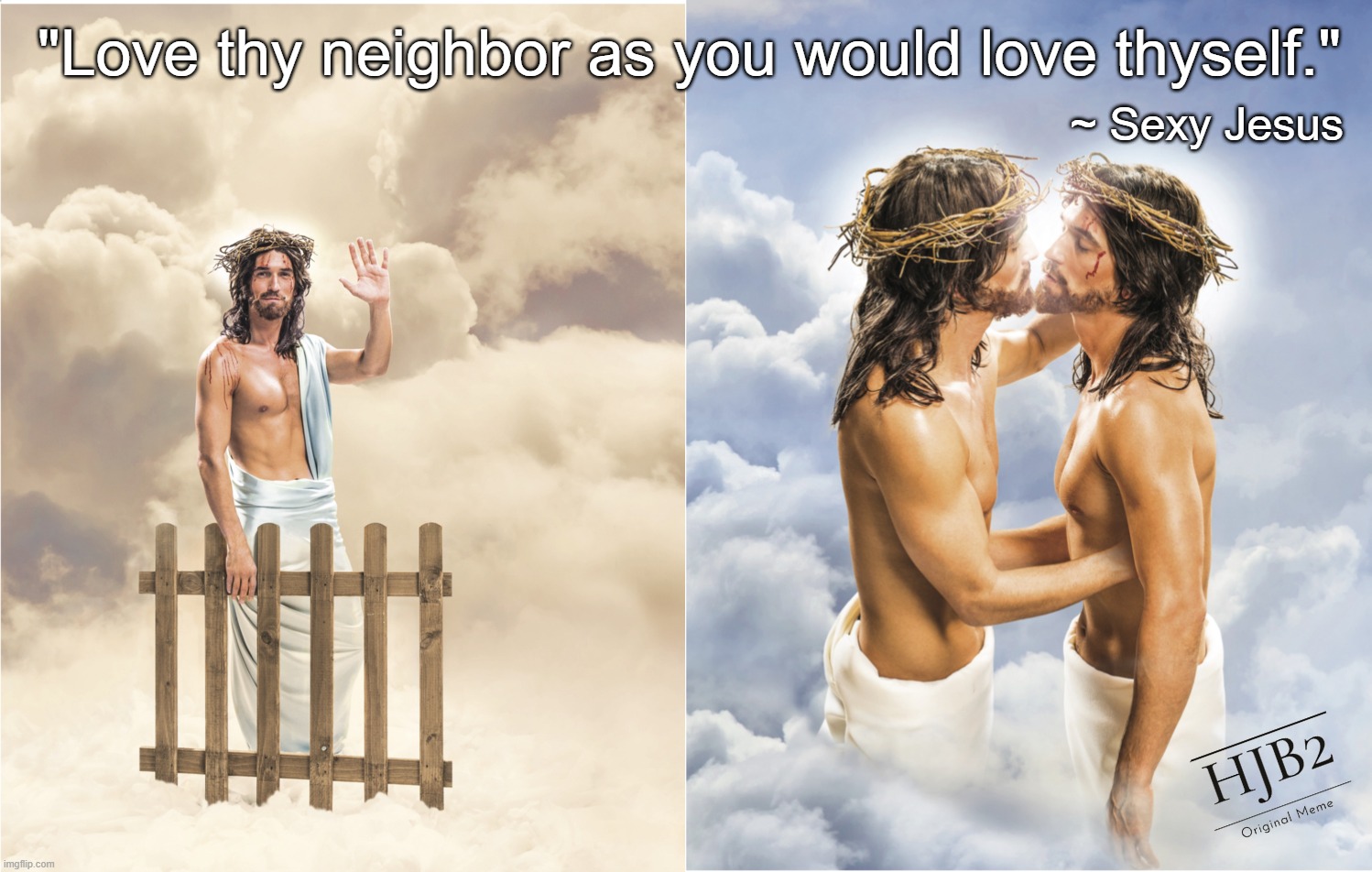 "Love thy neighbor as you would love thyself." ~ Sexy Jesus | "Love thy neighbor as you would love thyself."; ~ Sexy Jesus | image tagged in jesus,sexy jesus,love thy neighbor,love thyself,easter | made w/ Imgflip meme maker