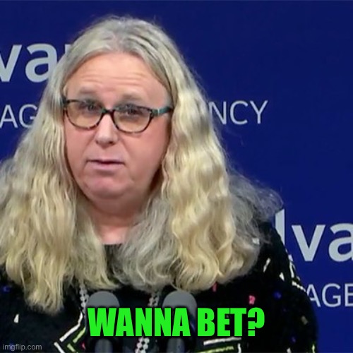 Rachel Levine | WANNA BET? | image tagged in rachel levine | made w/ Imgflip meme maker