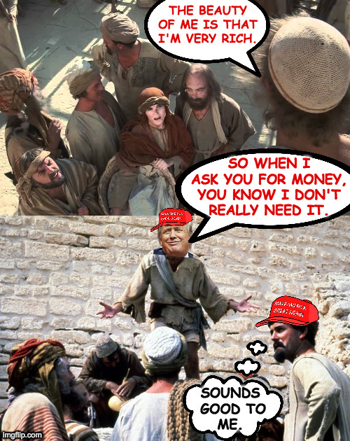 Shearing the flock. | SO WHEN I
ASK YOU FOR MONEY,
YOU KNOW I DON'T
REALLY NEED IT. | image tagged in memes,trump rally,shearing the flock,republicans,life of donald | made w/ Imgflip meme maker