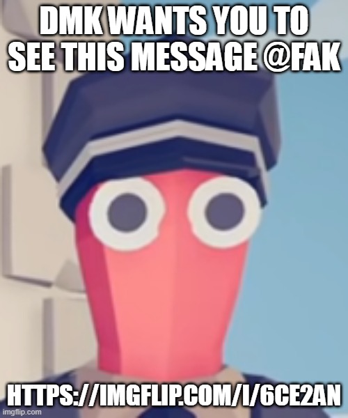 https://imgflip.com/i/6ce2an | DMK WANTS YOU TO SEE THIS MESSAGE @FAK; HTTPS://IMGFLIP.COM/I/6CE2AN | image tagged in tabs stare | made w/ Imgflip meme maker