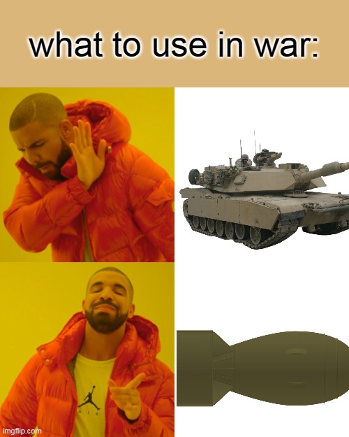 true | what to use in war: | image tagged in memes,drake hotline bling | made w/ Imgflip meme maker