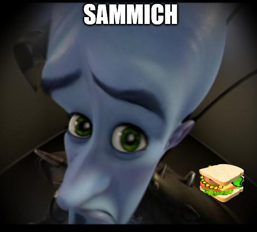 eat up | SAMMICH | image tagged in no bitches | made w/ Imgflip meme maker