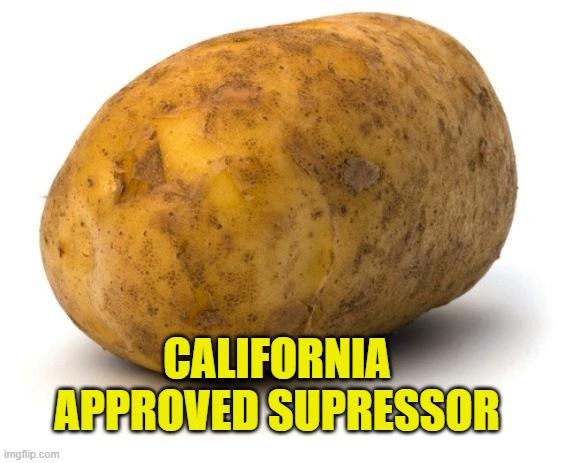 Living in a dictatorship one must be creative |  CALIFORNIA APPROVED SUPRESSOR | image tagged in potato,2a,rkba | made w/ Imgflip meme maker