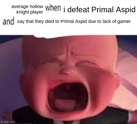 fvgb | average hollow knight player; i defeat Primal Aspid; say that they died to Primal Aspid due to lack of gamer | image tagged in pokemon fans when blank,xcvb,sdcf,dfgh,rtyu,zxcv | made w/ Imgflip meme maker