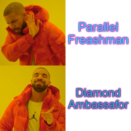 parallel | Parallel Freashman; Diamond Ambassafor | image tagged in memes,drake hotline bling | made w/ Imgflip meme maker