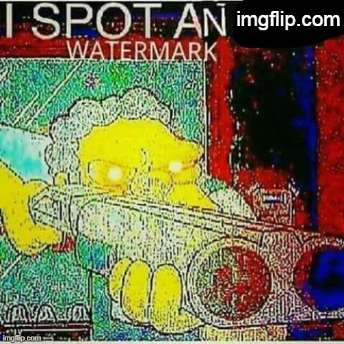 I SPOT AN x WATERMARK | imgflip.com | image tagged in i spot an x watermark | made w/ Imgflip meme maker