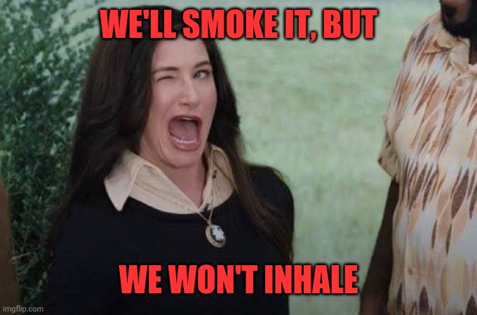 Smoked | WE'LL SMOKE IT, BUT; WE WON'T INHALE | image tagged in agatha wink,harkness | made w/ Imgflip meme maker