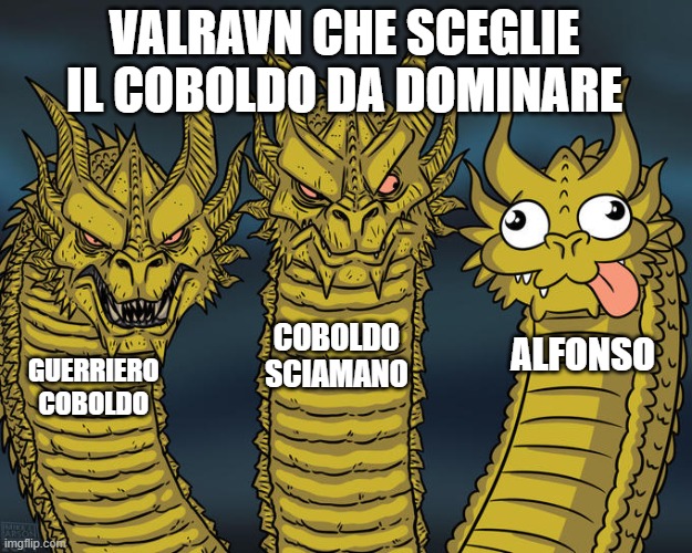 Three-headed Dragon | VALRAVN CHE SCEGLIE IL COBOLDO DA DOMINARE; COBOLDO SCIAMANO; ALFONSO; GUERRIERO COBOLDO | image tagged in three-headed dragon | made w/ Imgflip meme maker