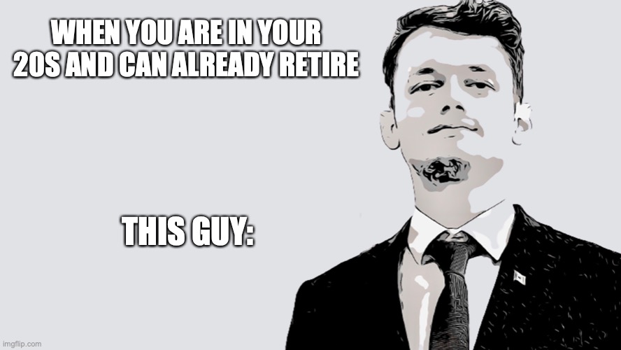 Chris TDL MEME 2022 |  WHEN YOU ARE IN YOUR 20S AND CAN ALREADY RETIRE; THIS GUY: | image tagged in chris tdl meme,entrepreneur,business,magnate,ceo,chris tdl | made w/ Imgflip meme maker