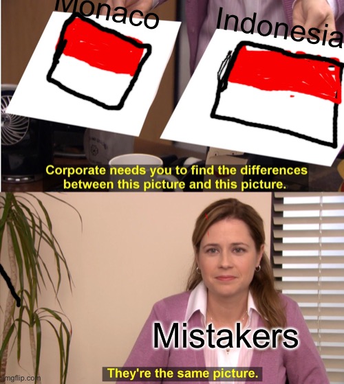 me stupid | Monaco; Indonesia; Mistakers | image tagged in memes,they're the same picture | made w/ Imgflip meme maker