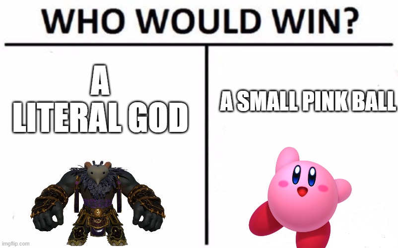 average kirby game | A LITERAL GOD; A SMALL PINK BALL | image tagged in memes,who would win,kirby | made w/ Imgflip meme maker