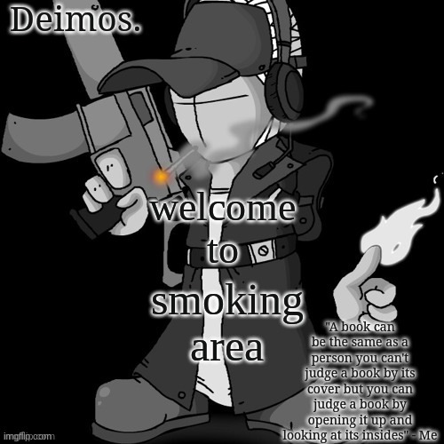 Deimos announcement thing or whatever | welcome to smoking area | image tagged in deimos announcement thing or whatever | made w/ Imgflip meme maker
