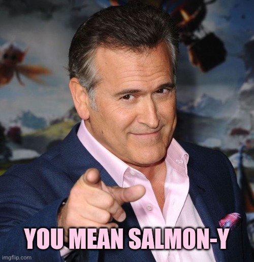 Pointing Sam Axe | YOU MEAN SALMON-Y | image tagged in pointing sam axe | made w/ Imgflip meme maker