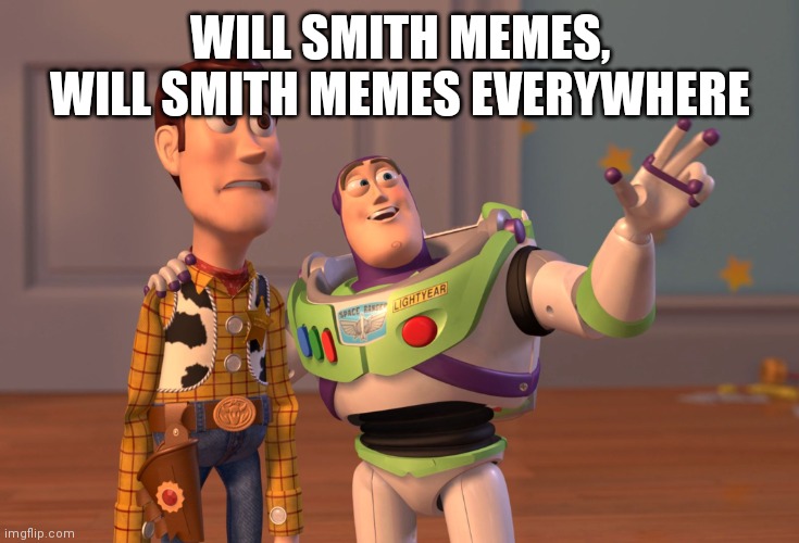 X, X Everywhere Meme | WILL SMITH MEMES, WILL SMITH MEMES EVERYWHERE | image tagged in memes,x x everywhere | made w/ Imgflip meme maker