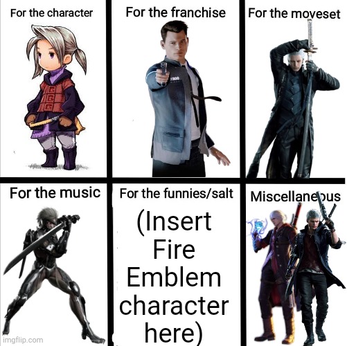 Decided to make one, what do we think? | (Insert Fire Emblem character here) | image tagged in super smash bros character reasons template | made w/ Imgflip meme maker