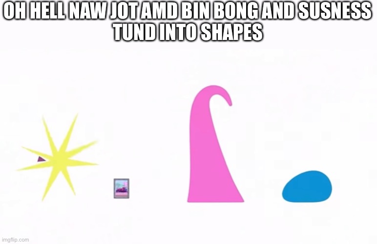 Part 6 the finale coming soon | OH HELL NAW JOT AMD BIN BONG AND SUSNESS
TUND INTO SHAPES | image tagged in countryhumans,inside out,hentai,rule 34 | made w/ Imgflip meme maker