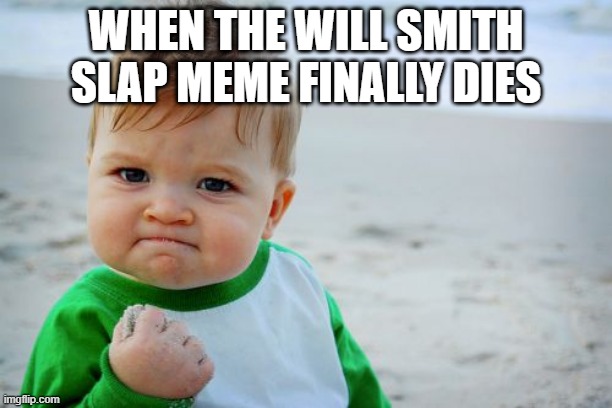 free chive flakes | WHEN THE WILL SMITH SLAP MEME FINALLY DIES | image tagged in memes,success kid original | made w/ Imgflip meme maker