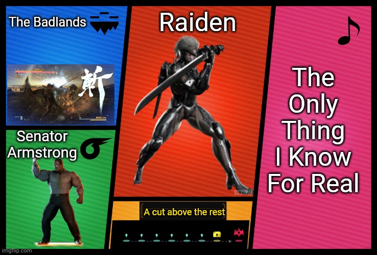 Wish I could've put the entire soundtrack |  The Badlands; Raiden; The Only Thing I Know For Real; Senator Armstrong; A cut above the rest | image tagged in smash ultimate dlc fighter profile,raiden,metal gear | made w/ Imgflip meme maker