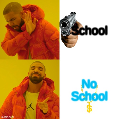 POV School | School; No School | image tagged in memes,drake hotline bling | made w/ Imgflip meme maker