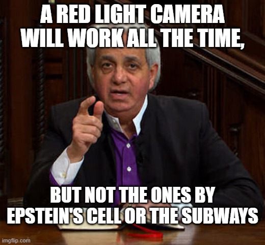 Camera | A RED LIGHT CAMERA WILL WORK ALL THE TIME, BUT NOT THE ONES BY EPSTEIN'S CELL OR THE SUBWAYS | image tagged in politics | made w/ Imgflip meme maker