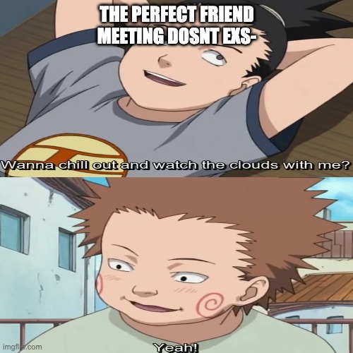 sweetest thing | THE PERFECT FRIEND MEETING DOSNT EXS- | image tagged in funny | made w/ Imgflip meme maker